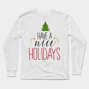 Have a nice HOLIDAYs Long Sleeve T-Shirt